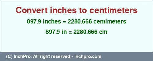 897.9 inches to cm is equal to 2280.666 (cm) Result converting 897.9 inches to cm = 2280.666 centimeters