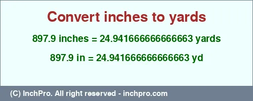 897.9 inches to yd is equal to 24.941666666666663 (yd) Result converting 897.9 inches to yd = 24.941666666666663 yards