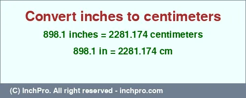 Result converting 898.1 inches to cm = 2281.174 centimeters