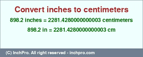 898.2 inches to cm is equal to 2281.4280000000003 (cm) Result converting 898.2 inches to cm = 2281.4280000000003 centimeters
