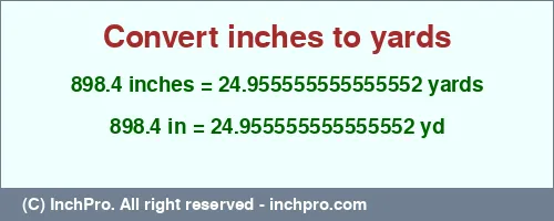 898.4 inches to yd is equal to 24.955555555555552 (yd) Result converting 898.4 inches to yd = 24.955555555555552 yards