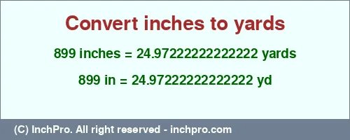 899 inches to yd is equal to 24.97222222222222 (yd) Result converting 899 inches to yd = 24.97222222222222 yards