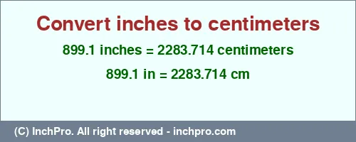 Result converting 899.1 inches to cm = 2283.714 centimeters