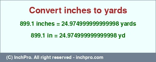 899.1 inches to yd is equal to 24.974999999999998 (yd) Result converting 899.1 inches to yd = 24.974999999999998 yards