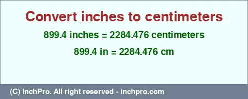 899.4 inches to cm is equal to 2284.476 (cm) Result converting 899.4 inches to cm = 2284.476 centimeters