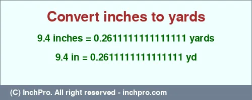 Result converting 9.4 inches to yd = 0.2611111111111111 yards