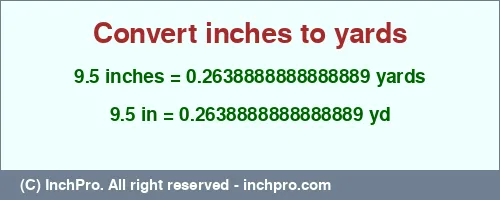 Result converting 9.5 inches to yd = 0.2638888888888889 yards