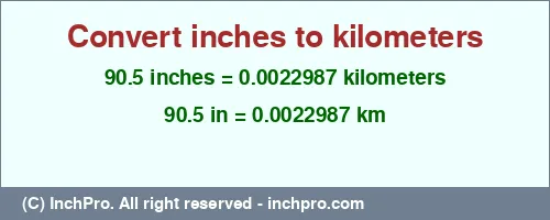 90.5 inches to km is equal to 0.0022987 (km) Result converting 90.5 inches to km = 0.0022987 kilometers