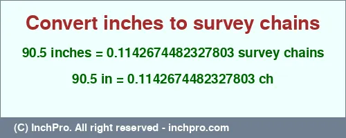 90.5 inches to ch is equal to 0.1142674482327803 (ch) Result converting 90.5 inches to ch = 0.1142674482327803 survey chains