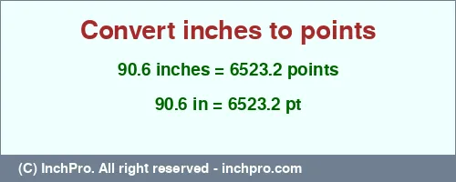 90.6 inches to pt is equal to 6523.2 (pt) Result converting 90.6 inches to pt = 6523.2 points