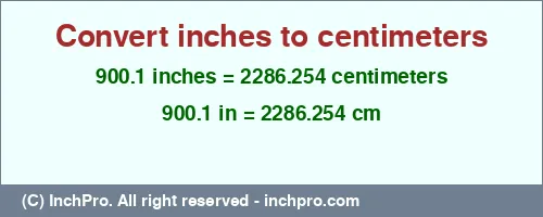 900.1 inches to cm is equal to 2286.254 (cm) Result converting 900.1 inches to cm = 2286.254 centimeters