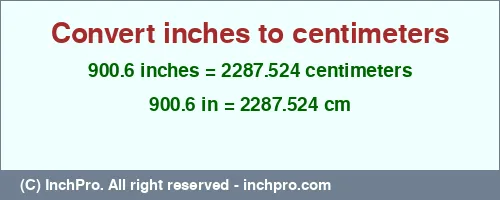900.6 inches to cm is equal to 2287.524 (cm) Result converting 900.6 inches to cm = 2287.524 centimeters