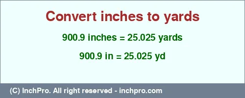 Result converting 900.9 inches to yd = 25.025 yards