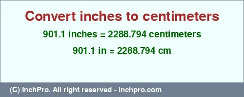 901.1 inches to cm is equal to 2288.794 (cm) Result converting 901.1 inches to cm = 2288.794 centimeters