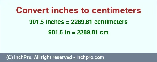 901.5 inches to cm is equal to 2289.81 (cm) Result converting 901.5 inches to cm = 2289.81 centimeters