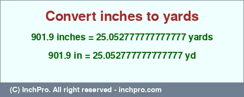 Result converting 901.9 inches to yd = 25.052777777777777 yards