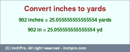 902 inches to yd is equal to 25.055555555555554 (yd) Result converting 902 inches to yd = 25.055555555555554 yards