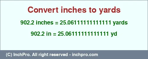 902.2 inches to yd is equal to 25.06111111111111 (yd) Result converting 902.2 inches to yd = 25.06111111111111 yards