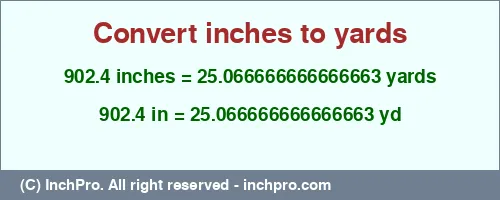 902.4 inches to yd is equal to 25.066666666666663 (yd) Result converting 902.4 inches to yd = 25.066666666666663 yards