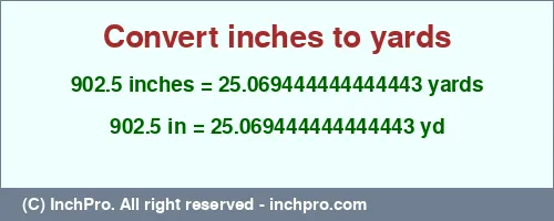 902.5 inches to yd is equal to 25.069444444444443 (yd) Result converting 902.5 inches to yd = 25.069444444444443 yards