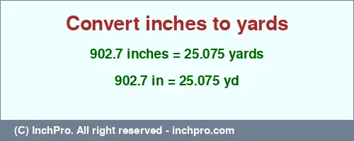 Result converting 902.7 inches to yd = 25.075 yards