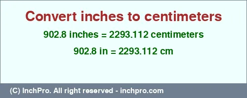 Result converting 902.8 inches to cm = 2293.112 centimeters