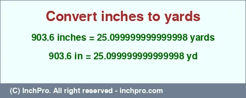 903.6 inches to yd is equal to 25.099999999999998 (yd) Result converting 903.6 inches to yd = 25.099999999999998 yards