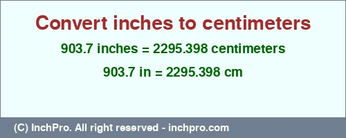 903.7 inches to cm is equal to 2295.398 (cm) Result converting 903.7 inches to cm = 2295.398 centimeters
