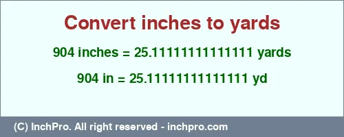 904 inches to yd is equal to 25.11111111111111 (yd) Result converting 904 inches to yd = 25.11111111111111 yards