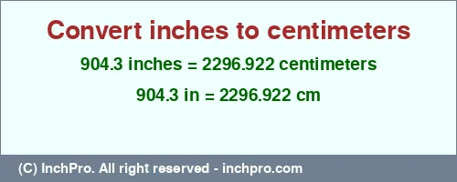 904.3 inches to cm is equal to 2296.922 (cm) Result converting 904.3 inches to cm = 2296.922 centimeters