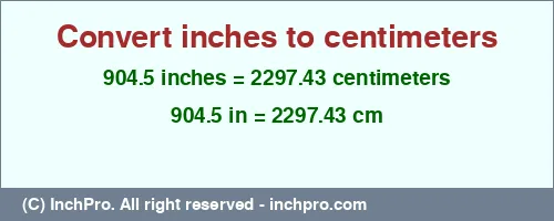 904.5 inches to cm is equal to 2297.43 (cm) Result converting 904.5 inches to cm = 2297.43 centimeters