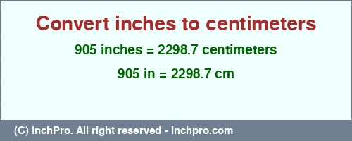 905 inches to cm is equal to 2298.7 (cm) Result converting 905 inches to cm = 2298.7 centimeters
