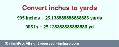 905 inches to yd is equal to 25.138888888888886 (yd) Result converting 905 inches to yd = 25.138888888888886 yards