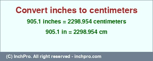 905.1 inches to cm is equal to 2298.954 (cm) Result converting 905.1 inches to cm = 2298.954 centimeters