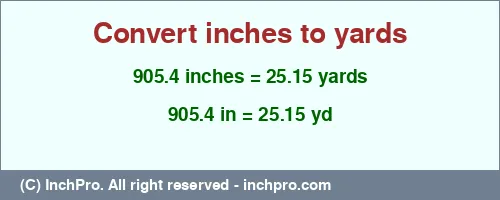 905.4 inches to yd is equal to 25.15 (yd) Result converting 905.4 inches to yd = 25.15 yards