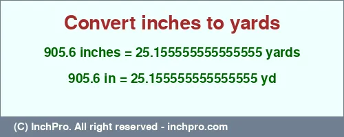 905.6 inches to yd is equal to 25.155555555555555 (yd) Result converting 905.6 inches to yd = 25.155555555555555 yards
