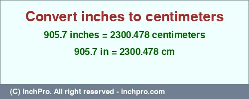 Result converting 905.7 inches to cm = 2300.478 centimeters