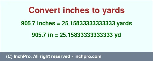 Result converting 905.7 inches to yd = 25.15833333333333 yards
