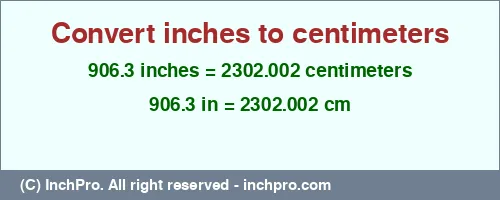 Result converting 906.3 inches to cm = 2302.002 centimeters