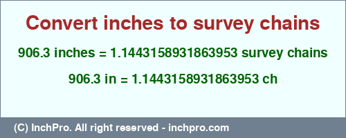 906.3 inches to ch is equal to 1.1443158931863953 (ch) Result converting 906.3 inches to ch = 1.1443158931863953 survey chains