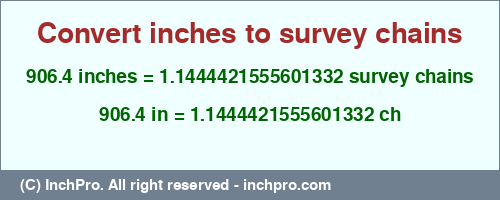 906.4 inches to ch is equal to 1.1444421555601332 (ch) Result converting 906.4 inches to ch = 1.1444421555601332 survey chains