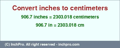 906.7 inches to cm is equal to 2303.018 (cm) Result converting 906.7 inches to cm = 2303.018 centimeters