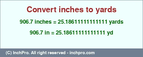 Result converting 906.7 inches to yd = 25.18611111111111 yards