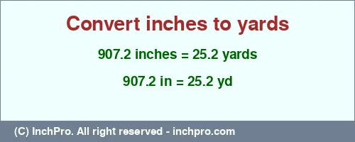 Result converting 907.2 inches to yd = 25.2 yards