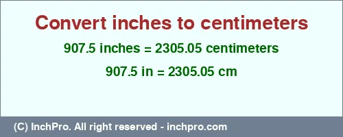 907.5 inches to cm is equal to 2305.05 (cm) Result converting 907.5 inches to cm = 2305.05 centimeters