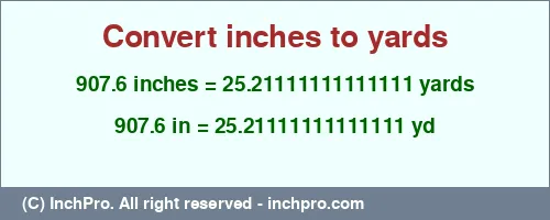 907.6 inches to yd is equal to 25.21111111111111 (yd) Result converting 907.6 inches to yd = 25.21111111111111 yards