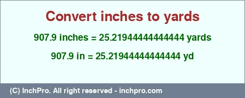 907.9 inches to yd is equal to 25.21944444444444 (yd) Result converting 907.9 inches to yd = 25.21944444444444 yards