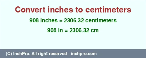 Result converting 908 inches to cm = 2306.32 centimeters