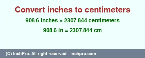 908.6 inches to cm is equal to 2307.844 (cm) Result converting 908.6 inches to cm = 2307.844 centimeters