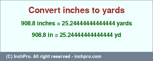 908.8 inches to yd is equal to 25.24444444444444 (yd) Result converting 908.8 inches to yd = 25.24444444444444 yards